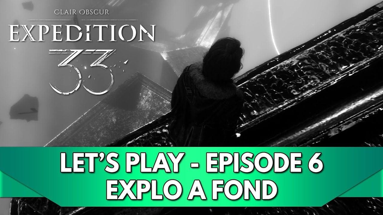 Expedition 33 Gameplay FR : Let's Play - Episode 6, Explo à Fond