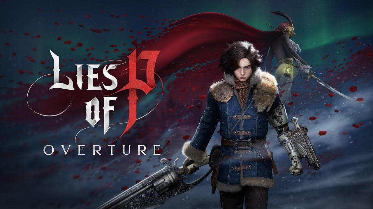 Lies of P: Overture : Le DLC du Soulslike coréen dévoile un nouveau trailer et, surprise, il est disponible dès maintenant