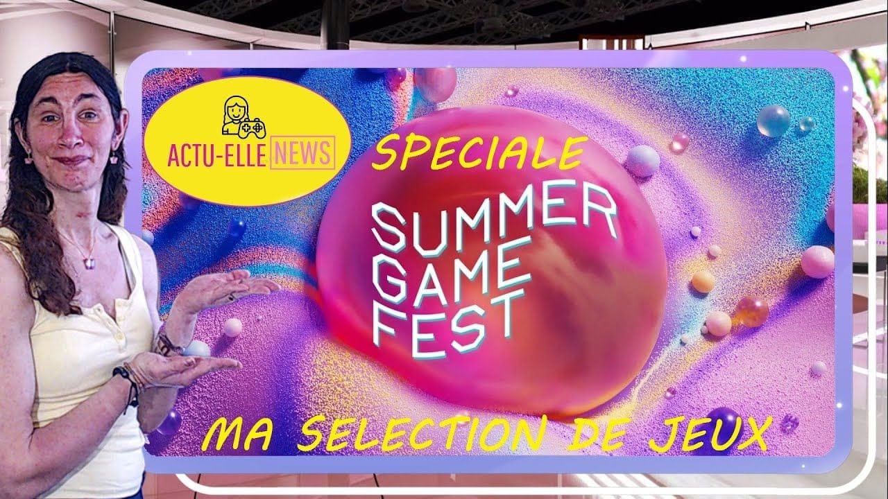 Actu-Elle News du 7 juin(Spéciale Summer Game Fest 2025)