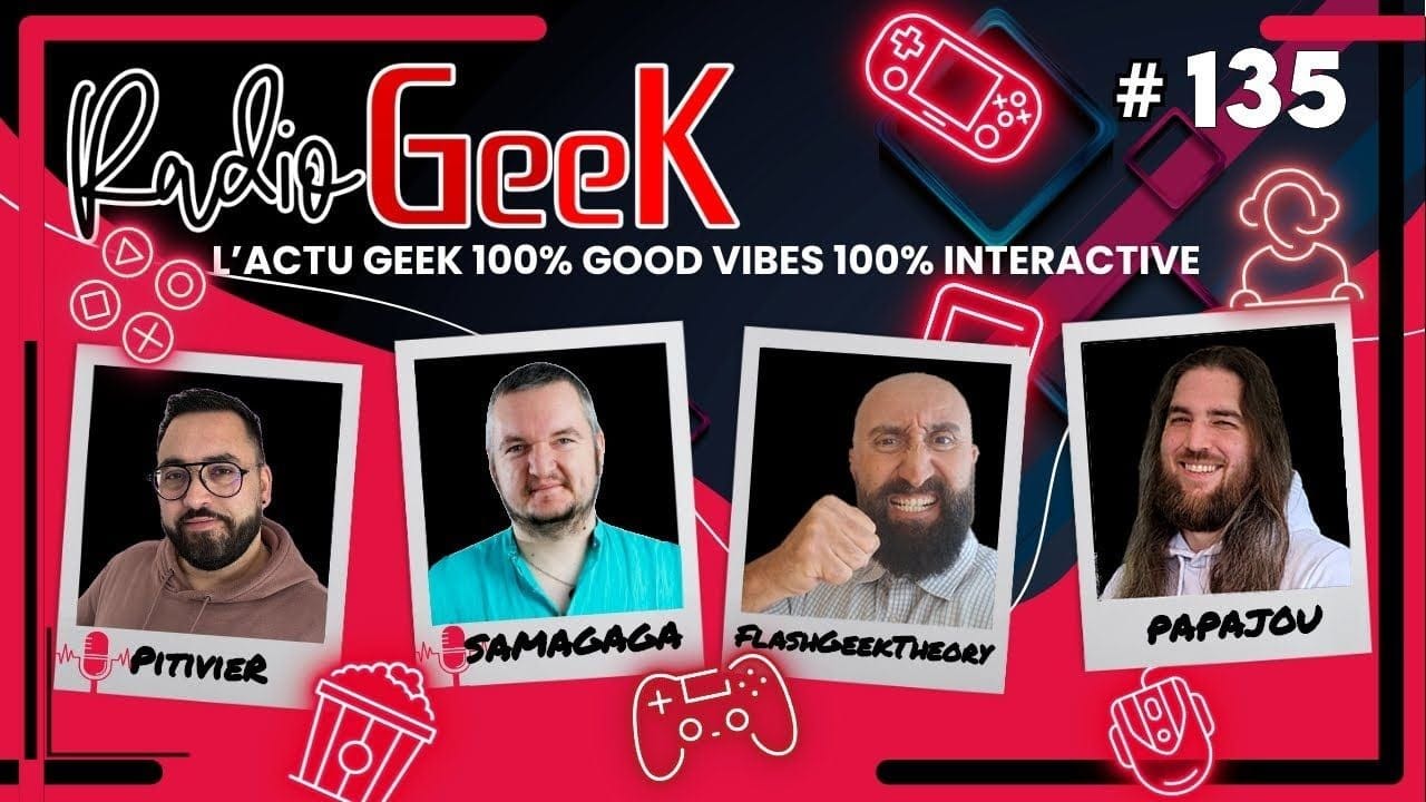 RadioGEEK 135 L'Actu Geek (jeux video, cinéma,...) en LIVE chaque semaine