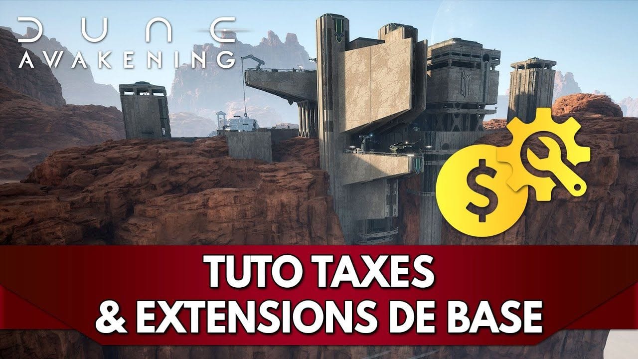 Dune Awakening Tuto FR : Taxes & Extensions de Base