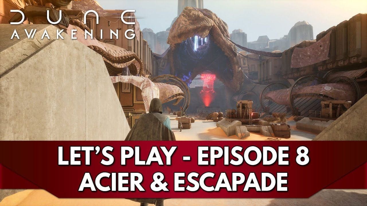 Dune Awakening Gameplay FR : Let's Play - Episode 8, Acier & Escapade