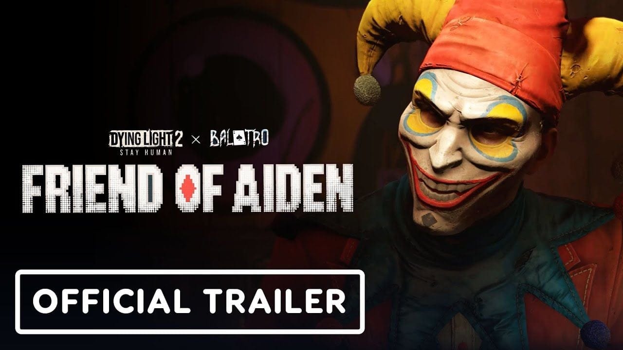 Dying Light 2 x Balatro - Official ‘Friend of Aiden’ Bundle Trailer