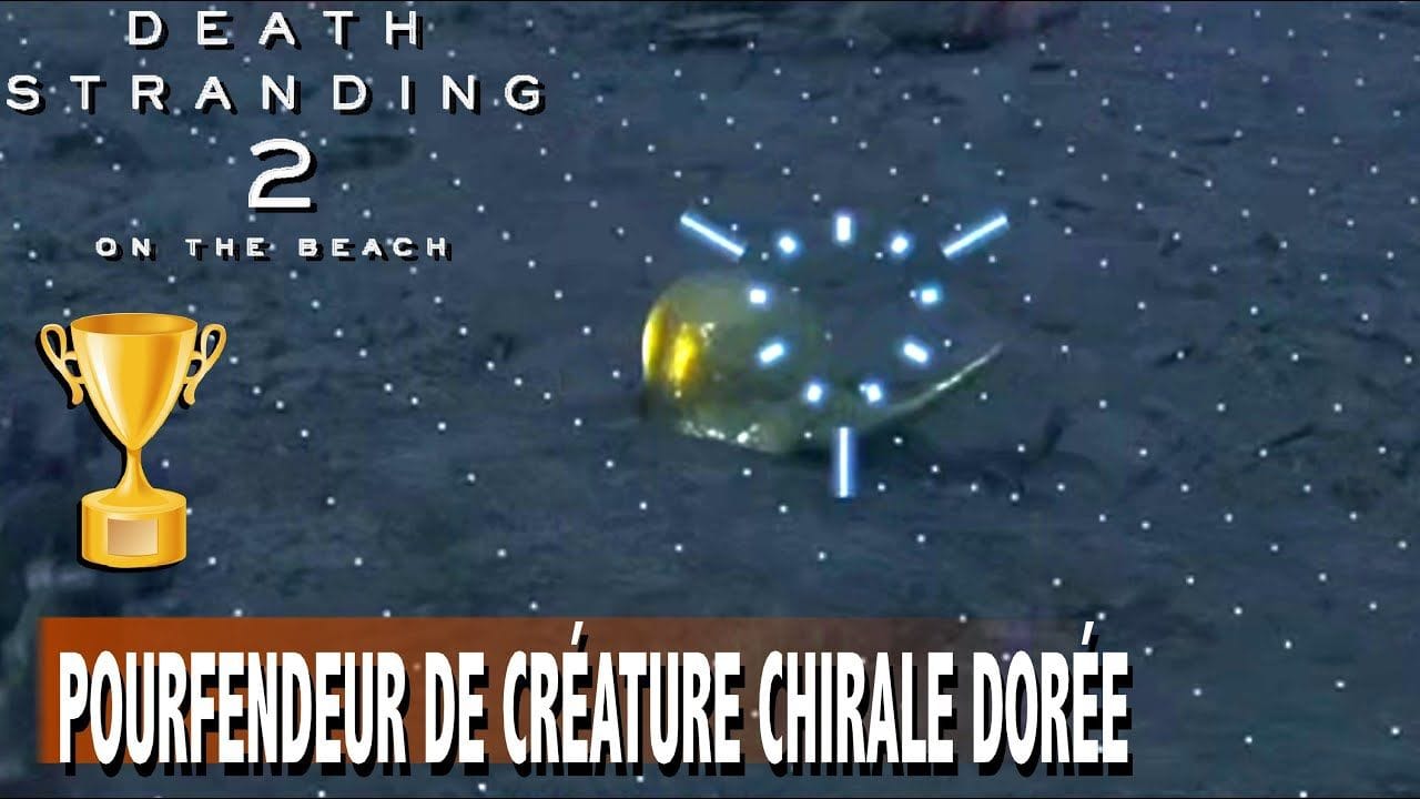 POURFENDEUR DE CRÉATURE CHIRALE DORÉE - Où trouver créature chirale dorée TROPHÉE- DEATH STRANDING 2