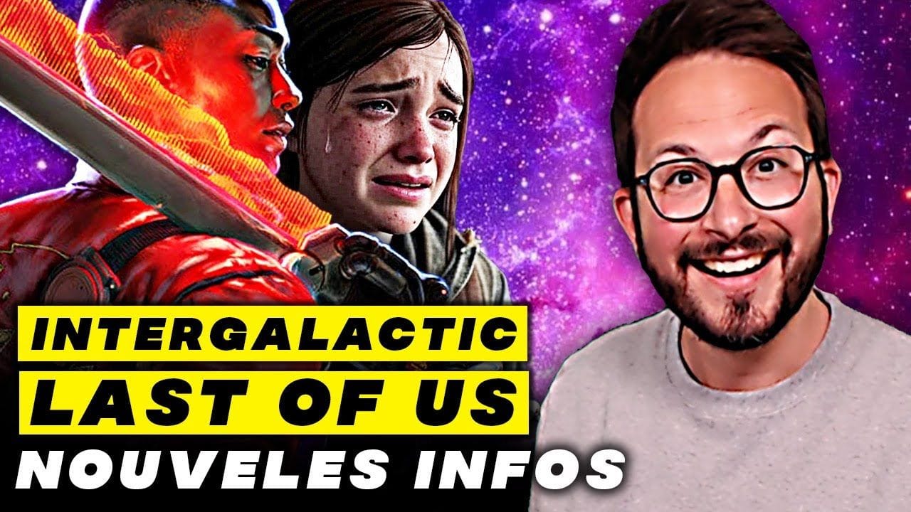 Intergalactic et Last of Us 3 : Naughty Dog balance de NOUVELLES INFOS !!!