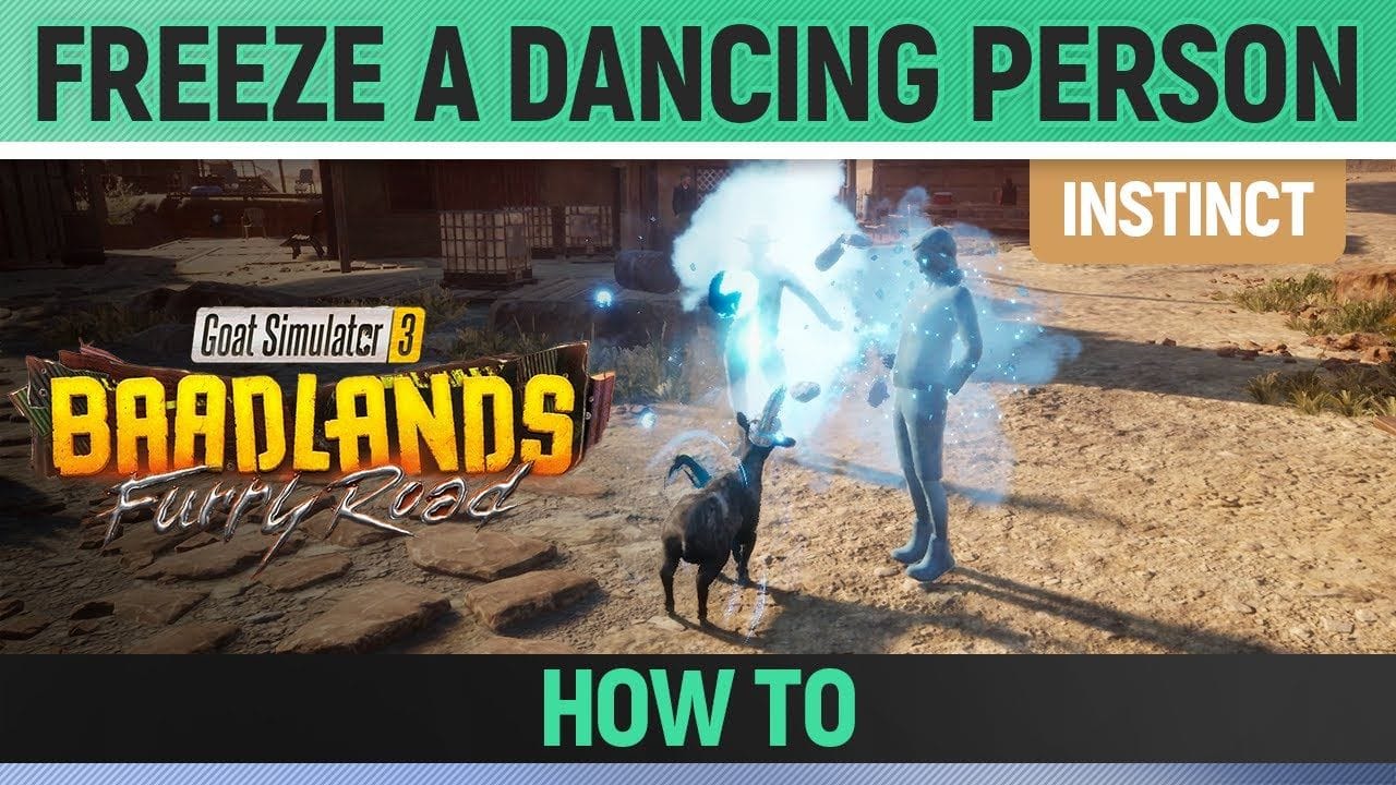 Goat Simulator 3: Baadlands Furry Road - Instinct - Freeze a Dancing Person