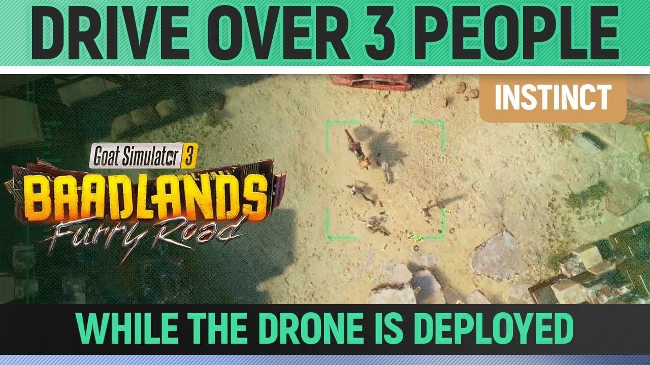 Goat Simulator 3: Baadlands Furry Road - Instinct - Drive Over 3 People while the Drone is deployed