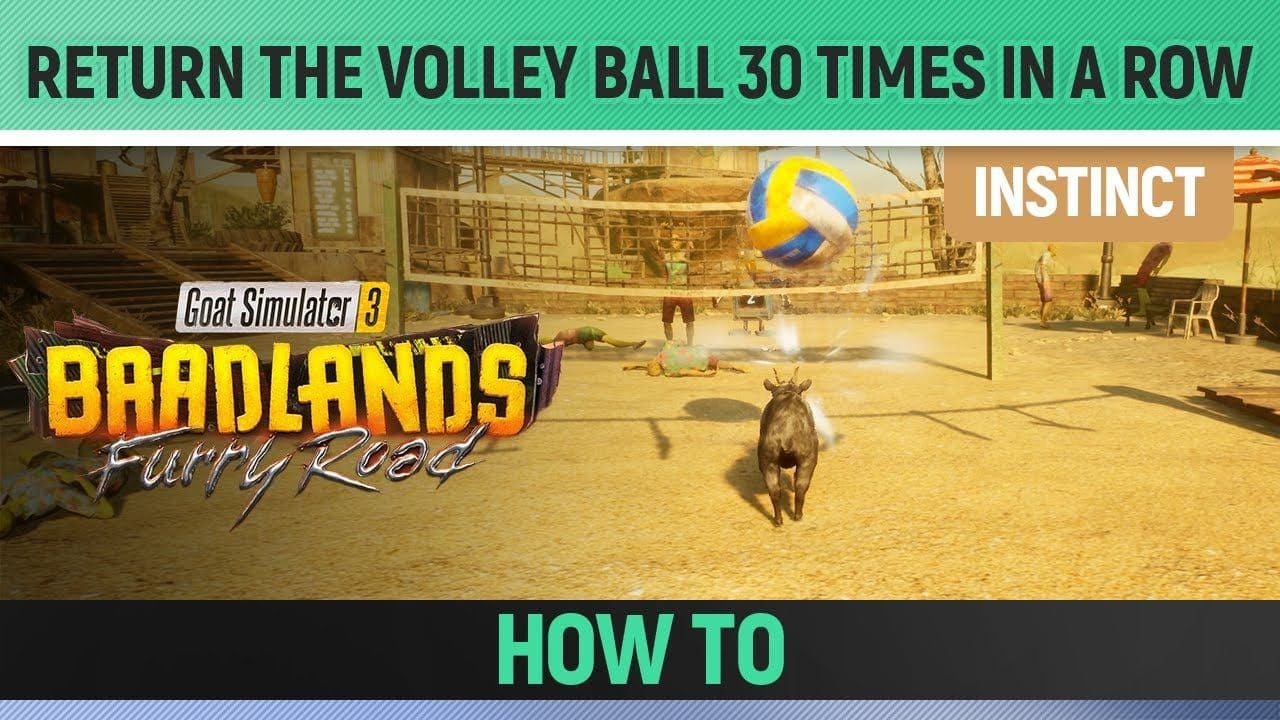 Goat Simulator 3: Baadlands Furry Road - Instinct - Return the Volley Ball 30 times in a row