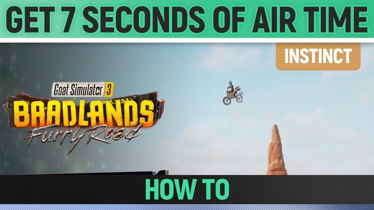 Goat Simulator 3: Baadlands Furry Road - Instinct - Get 7 Seconds of Air Time