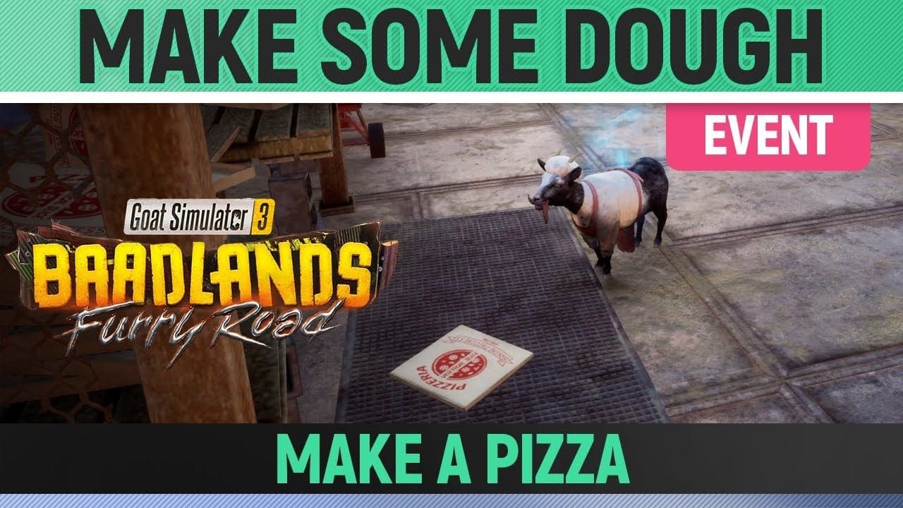 Goat Simulator 3: Baadlands Furry Road - Event - Make Some Dough - How to Make A Pizza