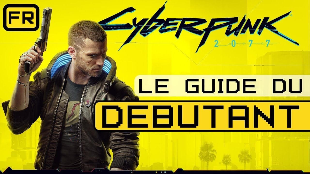 CYBERPUNK 2077 - LE GUIDE DU DÉBUTANT
