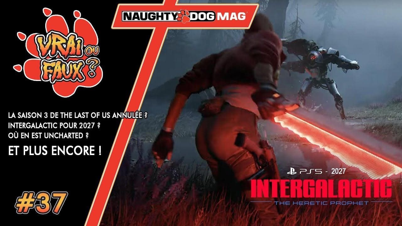 VRAI OU FAUX ? LA SAISON 3 DE TLOU ANNULÉE ? INTERGALACTIC EN 2027 ? OÙ EN EST UNCHARTED ?