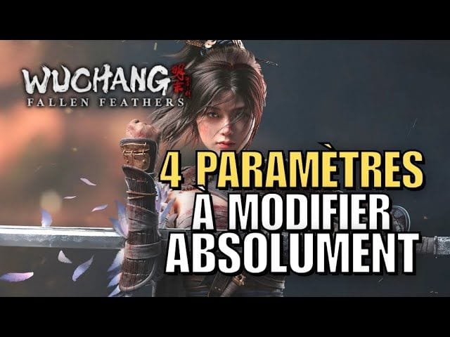 WUCHANG FALLEN FEATHERS : Les 4 PARAMÈTRES à modifier ABSOLUMENT !