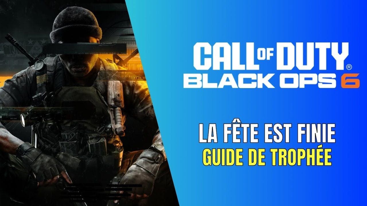 Call of Duty : Black Ops 6 La Fête est Finie Guide de Trophée / Succès