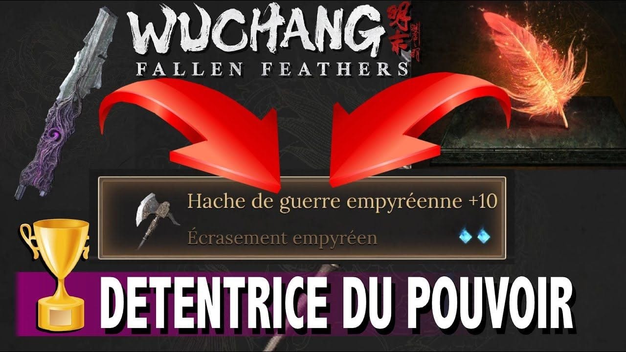 DÉTENTRICE DU POUVOIR - COMMENT AMÉLIORER UNE ARME AU MAXIMUM - TROPHÉE  WUCHANG FALLEN FEATHERS