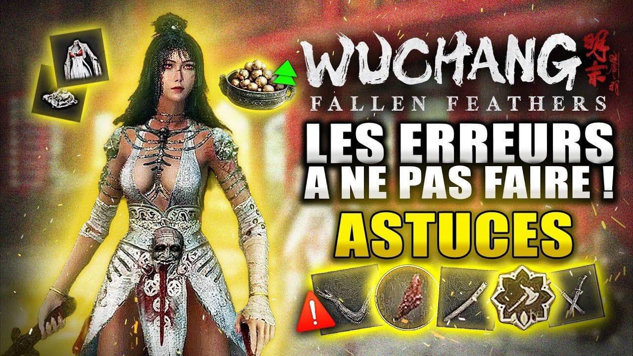 Wuchang Fallen Feathers : 10 Erreurs à NE PAS FAIRE ! (Amélioration, Meilleure Arme, Invocation...)