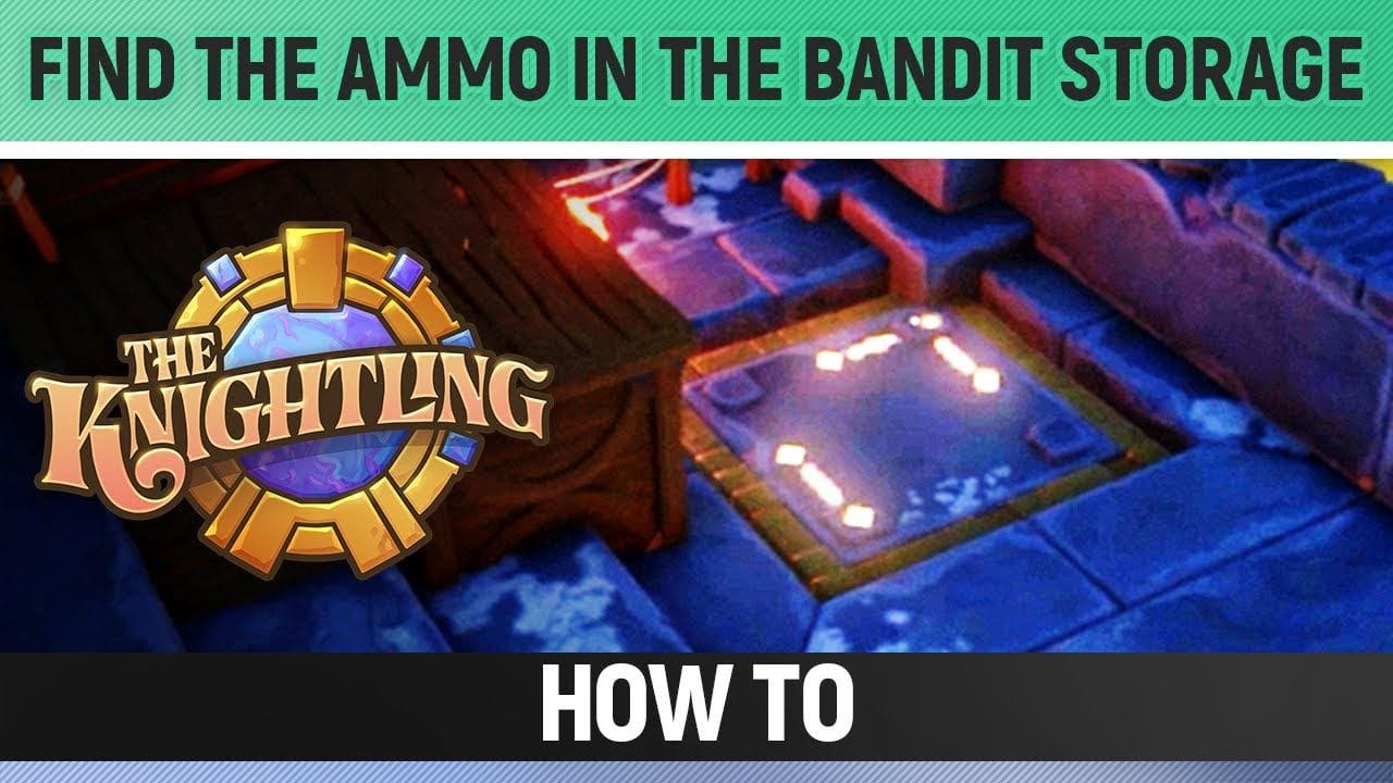 The Knightling - Find the ammo in the bandit storage - How to
