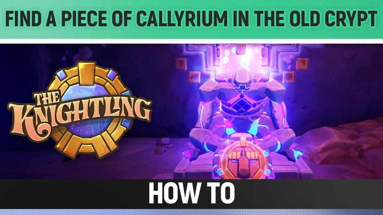 The Knightling - Find a piece of Callyrium in the old crypt - How to