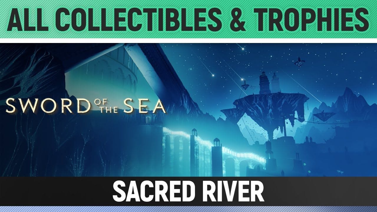 Sword of the Sea - Chapter 6: Sacred River - All Collectibles & Trophies