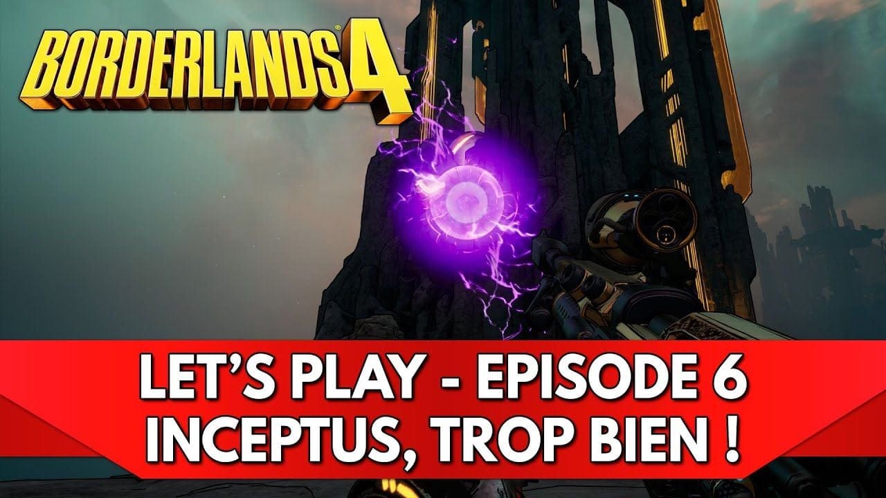 Borderlands 4 Gameplay FR : Let's Play - Episode 6, Inceptus - OMG c'est trop bien !