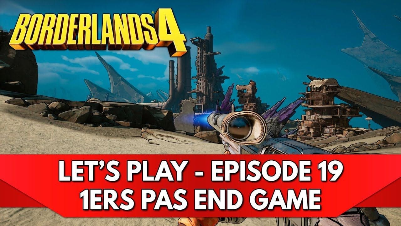 Borderlands 4 Gameplay FR : Let's Play - Episode 19, 1ers Pas en End Game