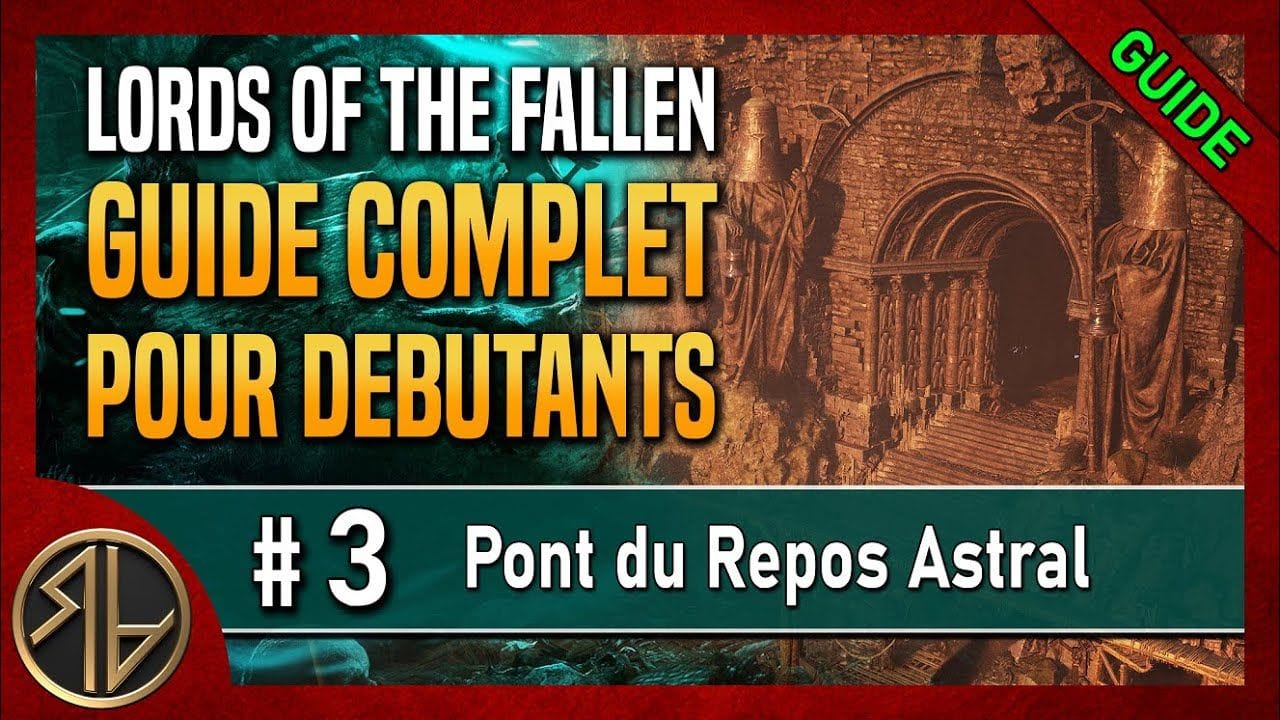 Guide Complet Lords of the Fallen 🦋 Pont du Repos Astral (et sa clé) 🦋 Partie 3