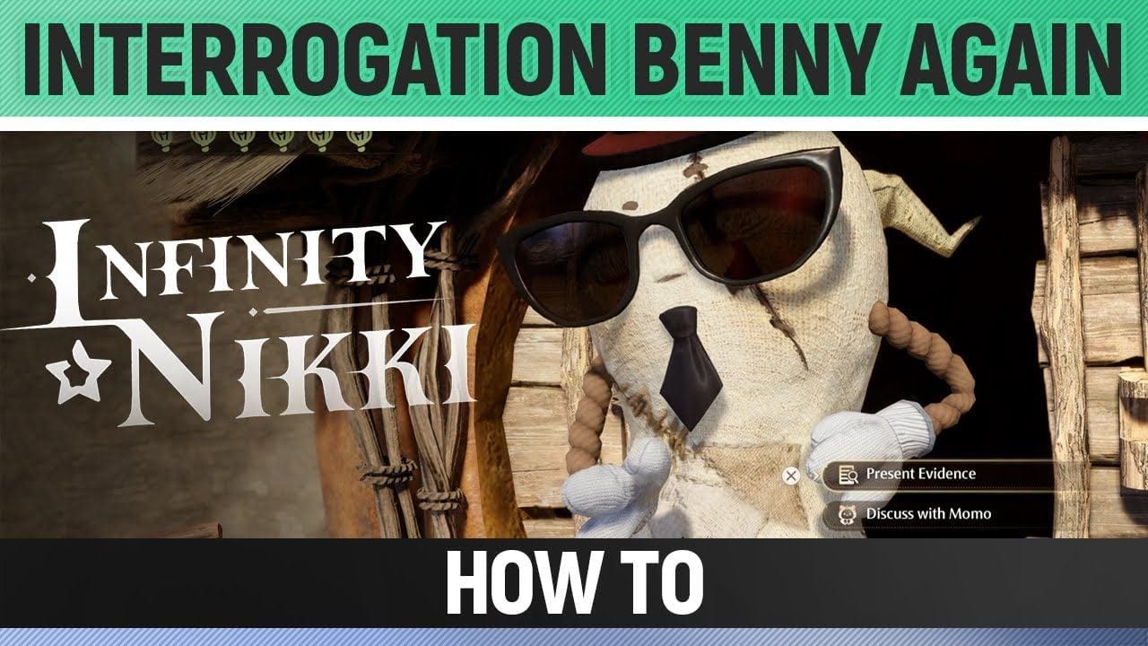 Infinity Nikki - Interrogate Benny again - How to