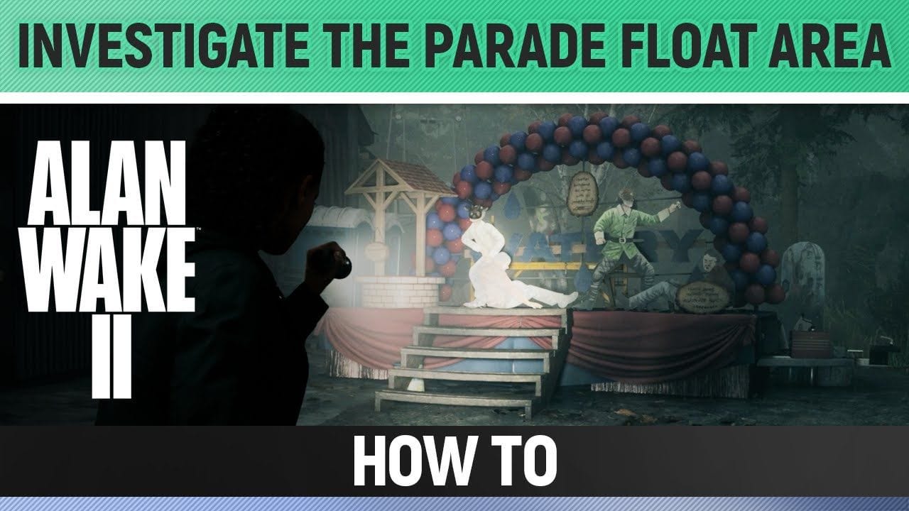 Alan Wake 2 - Investigate the parade float area - How to