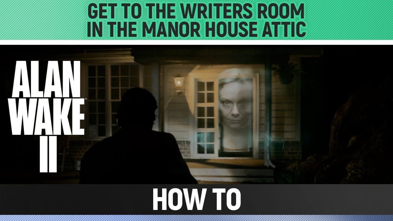 Alan Wake 2 - Get to the Writers Room in the Manor House Attic - How to