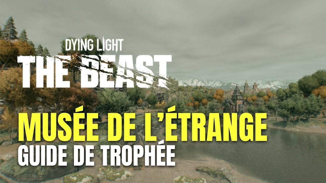 Dying Light: The Beast Guide des Collectibles - Musée de L’étrange Guide de Trophée / Succès