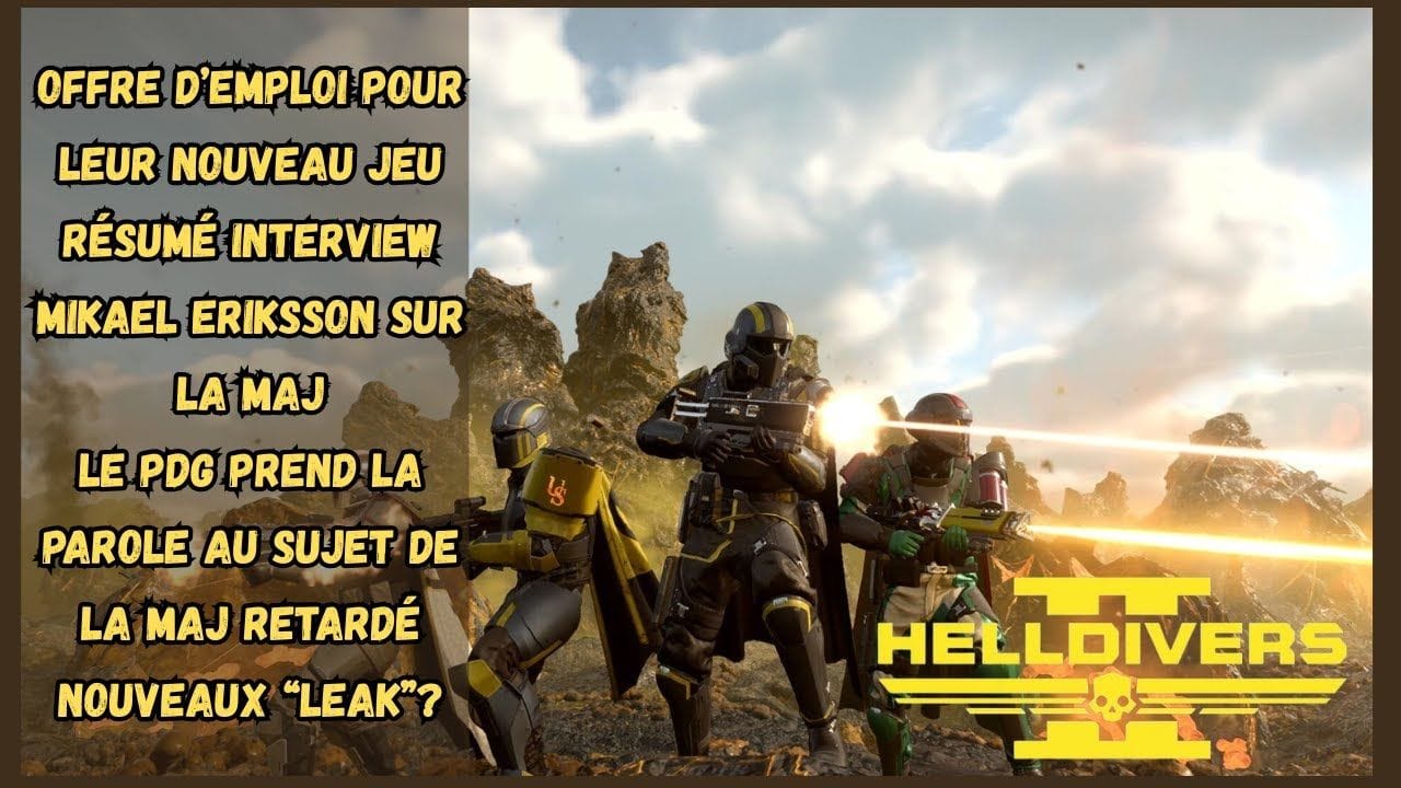 ACTU HELLDIVERS 2: INTERVIEW DES DEVELOPPEURS - OFFRE D'EMPLOI POUR LEUR NOUVEAU JEU - OU EST LA MAJ