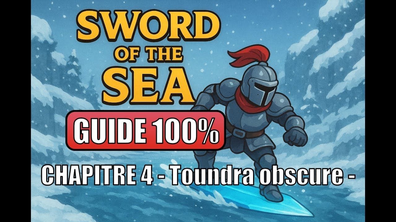 Sword of the sea - Guide 100% Trophées - Chapitre 4 Toundra obscure -