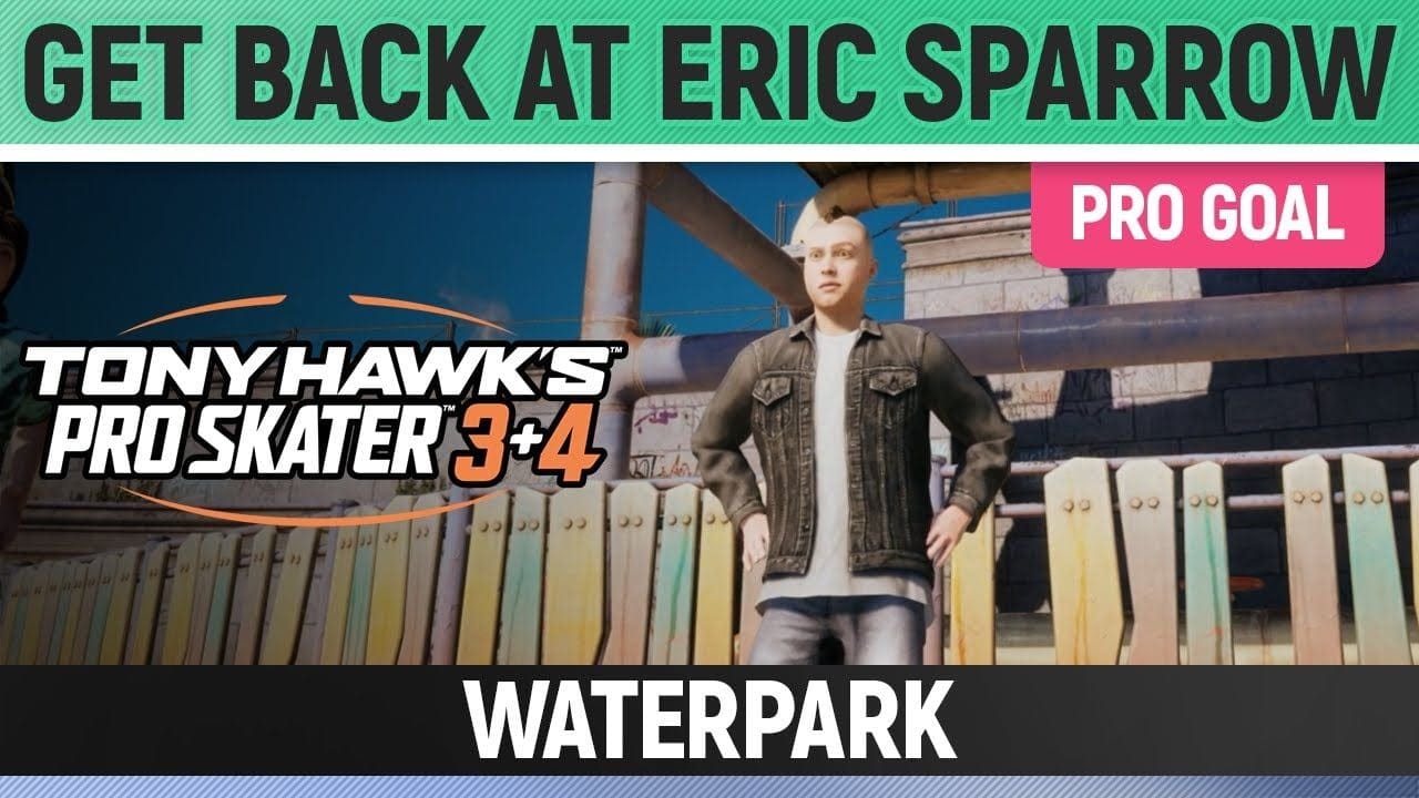 Tony Hawk's Pro Skater 3+4 - Waterpark Pro Goal - Get Back at Eric Sparrow