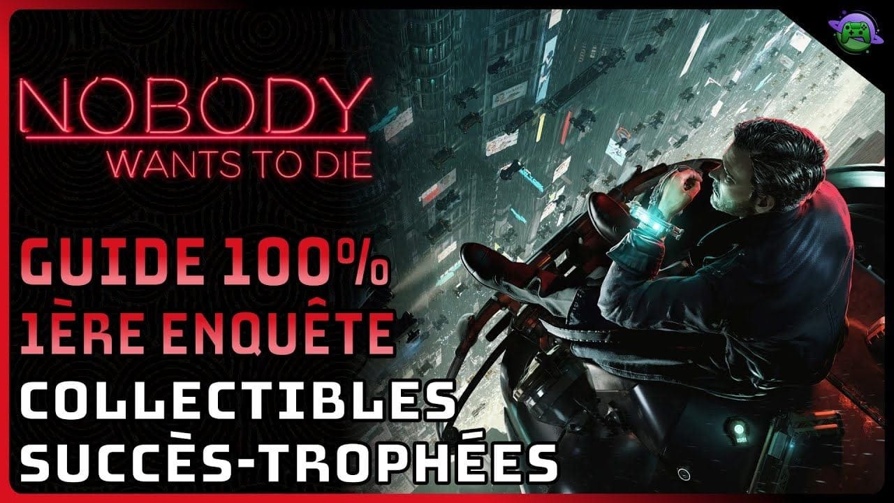 NOBODY WANTS TO DIE - GUIDE 100% - 1ère ENQUÊTE