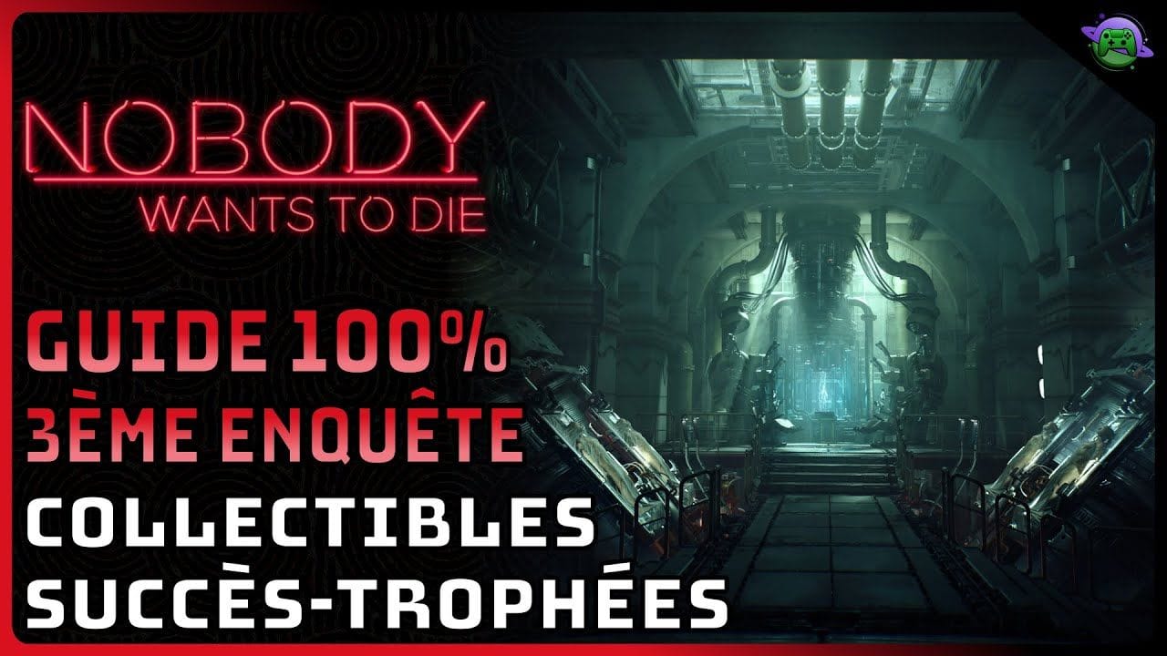 NOBODY WANTS TO DIE - GUIDE 100% - 3ème ENQUÊTE