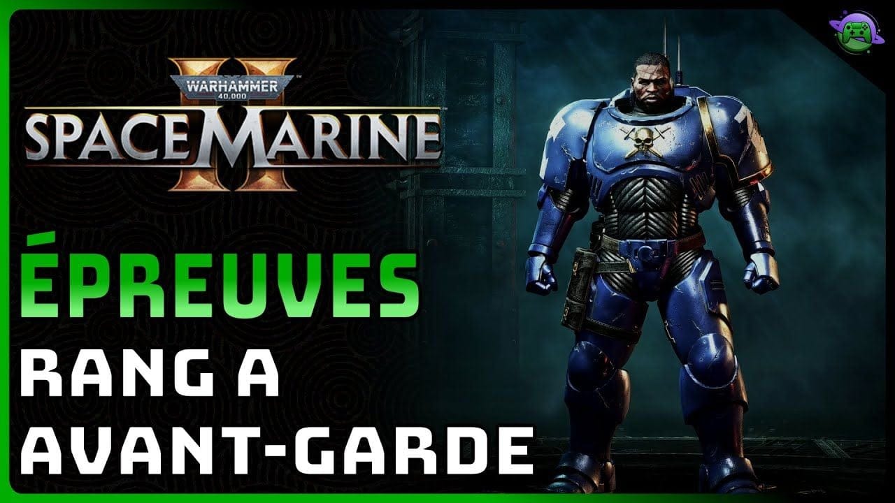 SPACE MARINE 2 - SOLUTION - ÉPREUVES AVANT-GARDE - RANG A