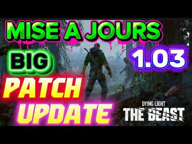 Dying Light the Beast: MISE A JOURS PATCH UPDATE 1.03 😉