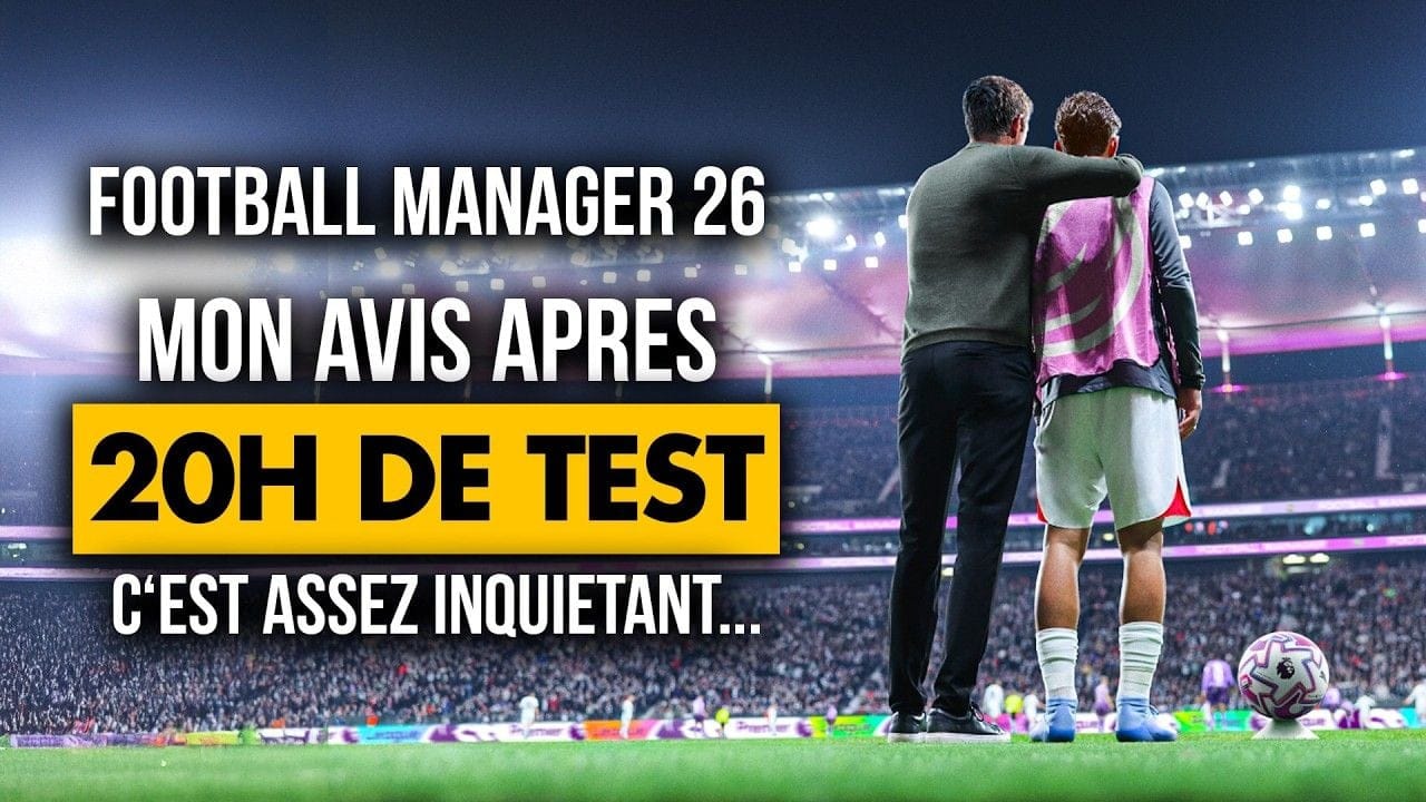Football Manager 2026 : Tout ça pour ça ? 😐 Verdict après 20H de TESTS
