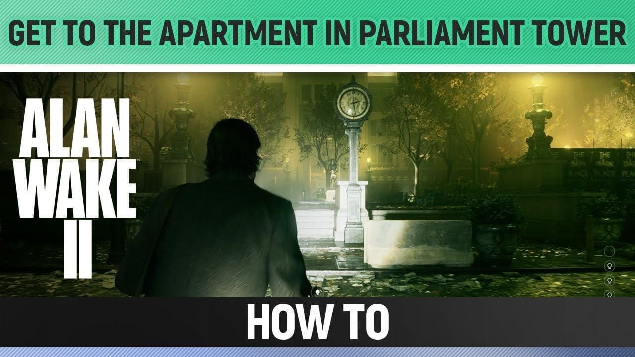 Alan Wake 2 - Get to the apartment in Parliament Tower - How to