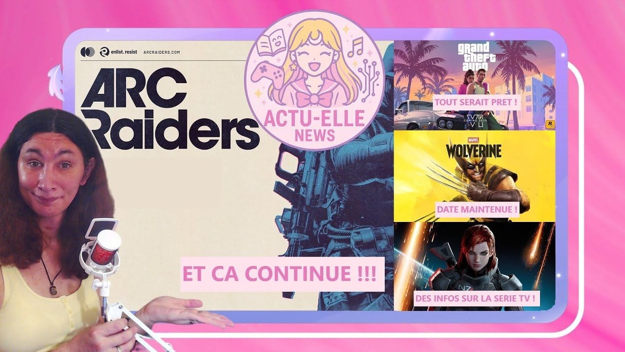 Actu-Elle News 9 novembre 2025(Arc Raiders, GTA6, Wolverine et Mass Effect)