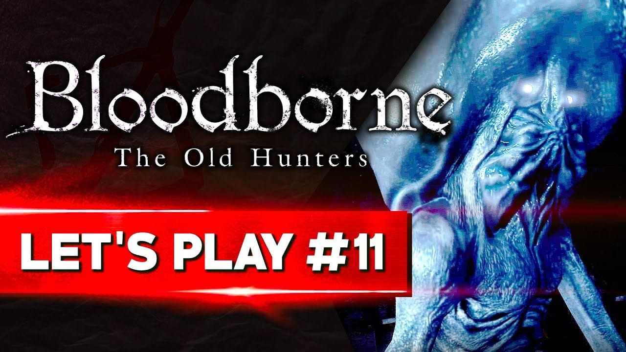LA REVANCHE D'UNE VIE | Bloodborne - LET'S PLAY FR #11