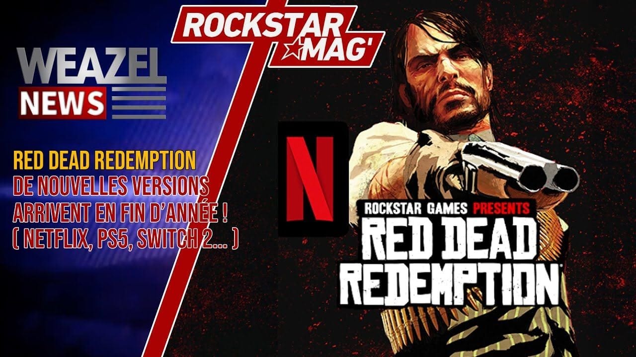 RED DEAD REDEMPTION : DE NOUVELLES VERSIONS ARRIVENT EN FIN D'ANNÉE (NETFLIX, PS5, SWITCH 2, XBOX..)