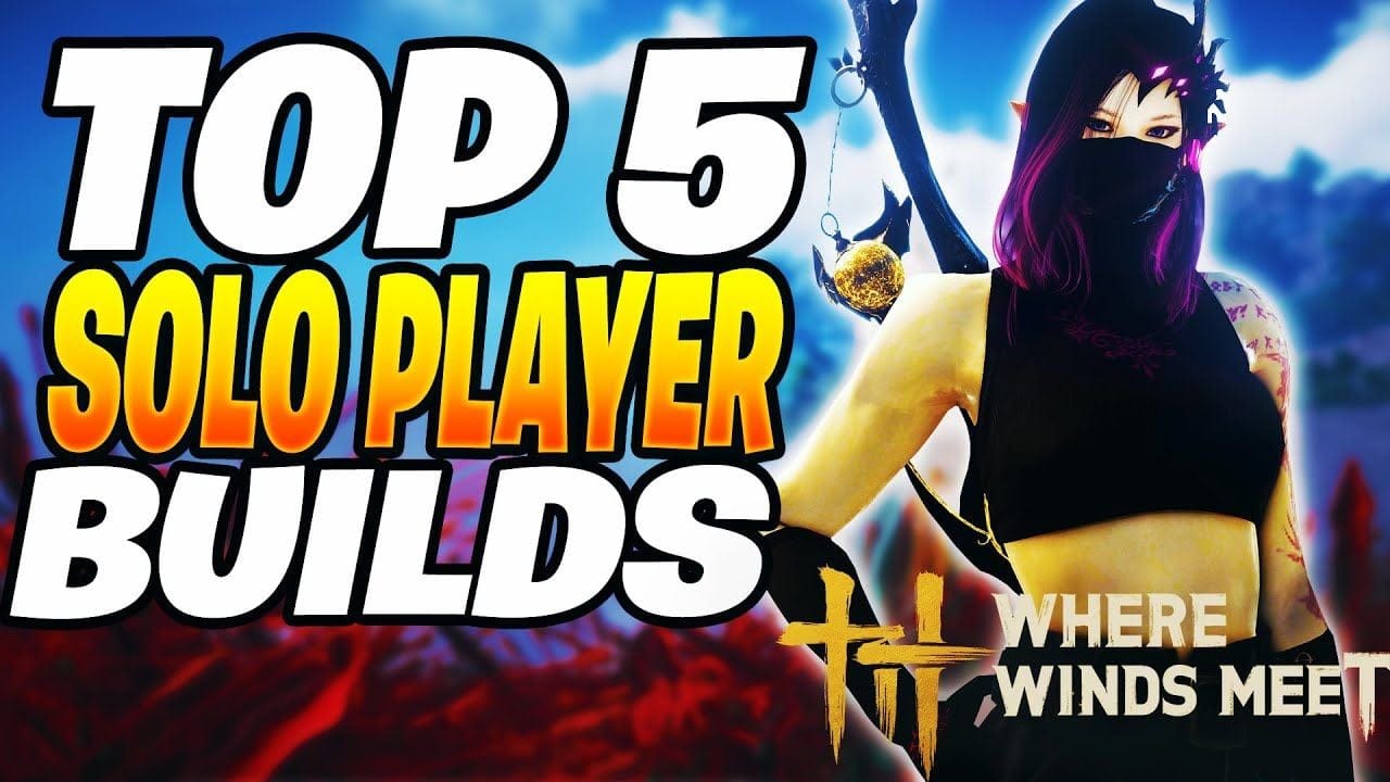TOP 5 Best SOLO PLAYER Builds! Where Winds Meet Solo Builds