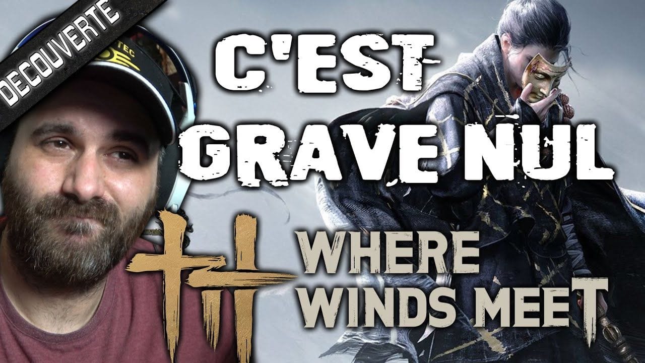 J'ai désinstallé 😔 Découverte Where Winds Meet