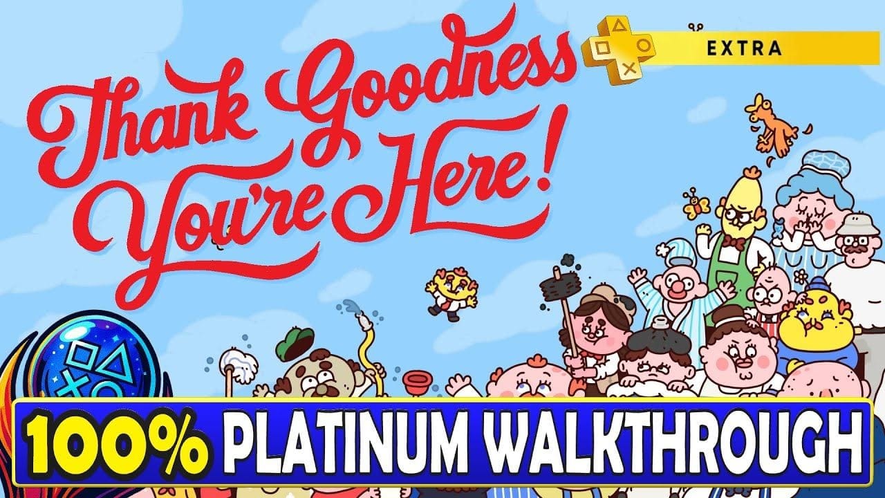 Thank Goodness You're Here 100% Platinum Walkthrough - Trophy & Achievement Guide