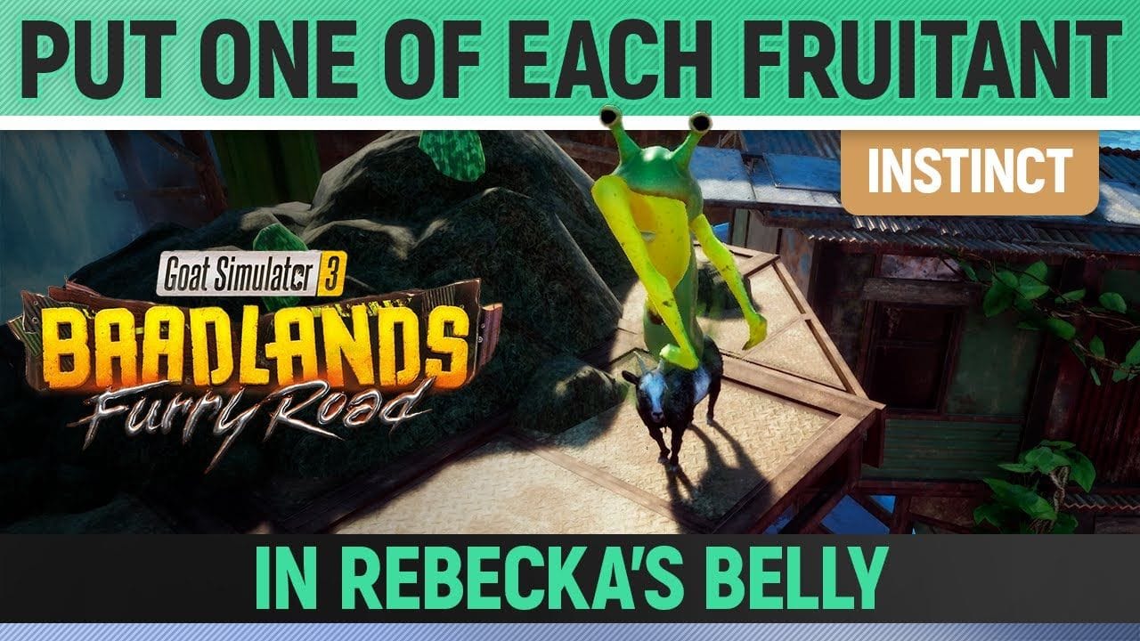 Goat Simulator 3: Baadlands Furry Road - Instinct - Put one of each Fruitant in Rebecka's Belly