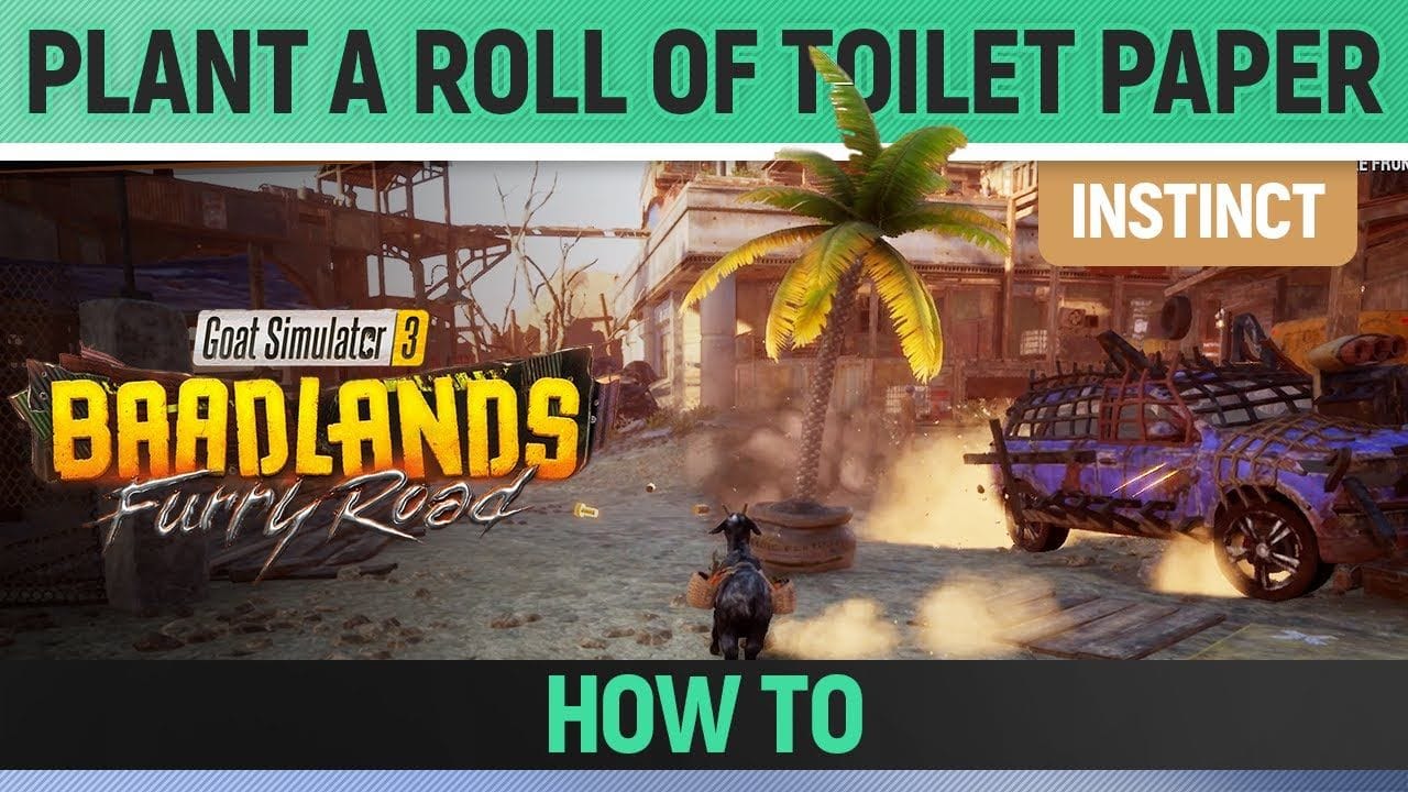 Goat Simulator 3: Baadlands Furry Road - Instinct - Plant a Roll of Toilet Paper