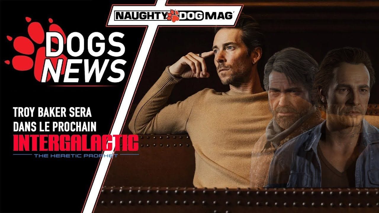 INTERGALACTIC : TROY BAKER (JOËL, SAM DRAKE) SERA DANS LE JEU AVEC UN RÔLE SECONDAIRE