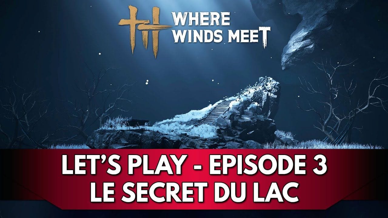 Where Winds Meet Gameplay FR : Let's Play, épisode 3 - Le Secret du Lac