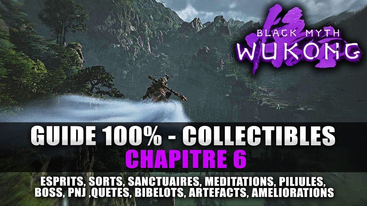 Black Myth Wukong : Guide 100% Collectibles Chapitre 6 (Esprits, Sorts, Méditation, Quêtes, Trophée)